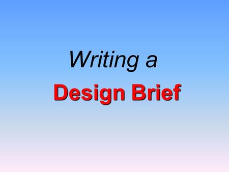 Writing a Design Brief. People are constantly surrounded by objects that compete for their attention. What were the designers thinking when they created.