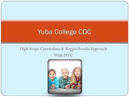 High Scope Curriculum & Reggio Amelia Approach With PITC Yuba College CDC.