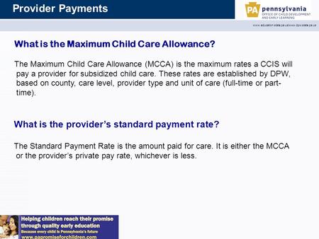 Provider Payments www.education.state.pa.us|www.dpw.state.pa.us What is the provider’s standard payment rate? The Standard Payment Rate is the amount paid.