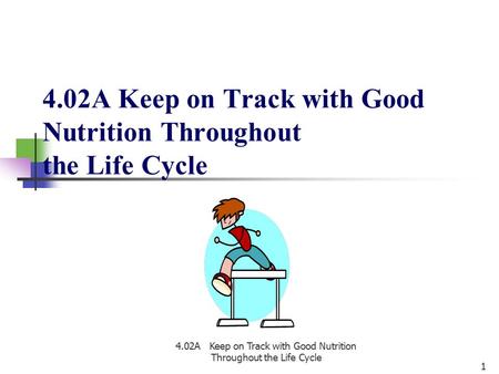 4.02A Keep on Track with Good Nutrition Throughout the Life Cycle