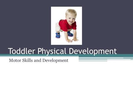 Toddler Physical Development Motor Skills and Development.