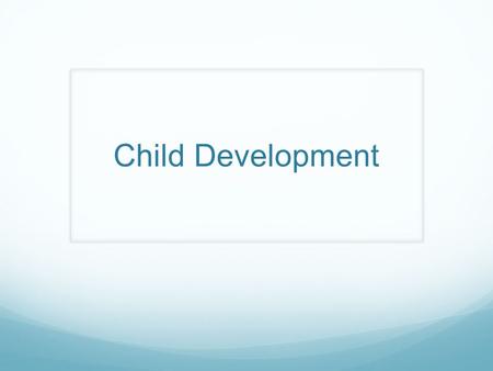 Child Development. Bellringer: Name a time when you said to yourself, “I’ll never do that again.” Describe the experience. How did you learn from the.