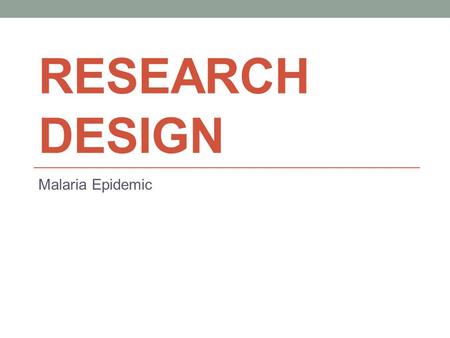 RESEARCH DESIGN Malaria Epidemic. Hypothesis In malaria endemic countries like Nigeria if the option to have both antimalarial drugs and its prevention.