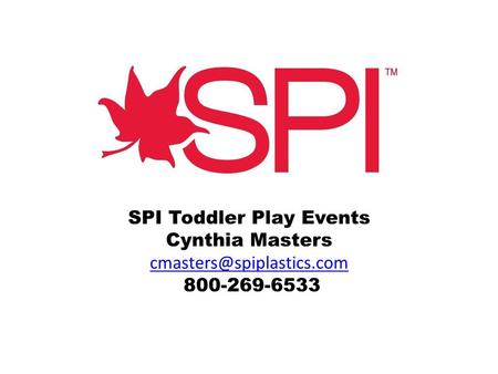 SPI Toddler Play Events Cynthia Masters 800-269-6533.