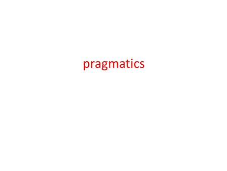 Pragmatics.