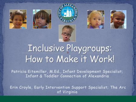 Patricia Eitemiller, M.Ed., Infant Development Specialist; Infant & Toddler Connection of Alexandria Erin Croyle, Early Intervention Support Specialist;