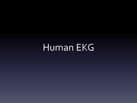 Human EKG. Heart: Review Electrical Pathway of the Heart SA Node AV Node Bundle of His Right bundle branch Left bundle branch Inferior vena cava Purkinje.