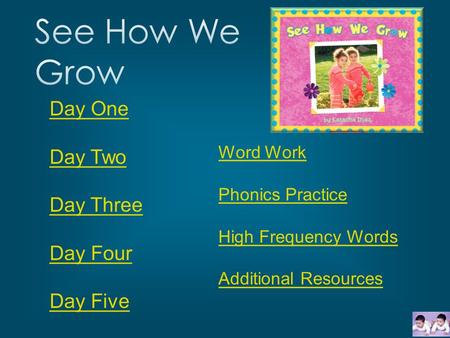 Day One Day Two Day Three Day Four Day Five Word Work Phonics Practice High Frequency Words Additional Resources.