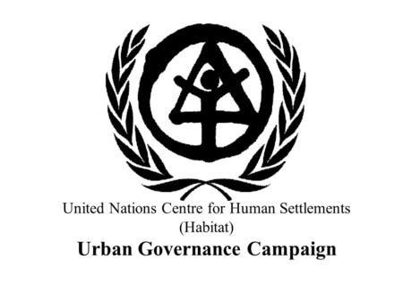 United Nations Centre for Human Settlements (Habitat) Urban Governance Campaign.