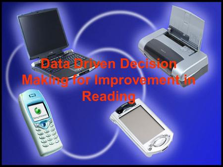 Data Driven Decision Making for Improvement in Reading Darlene Higginbotham Mike Melton Chad Hudson Data Driven Decision Making for Improvement in Reading.