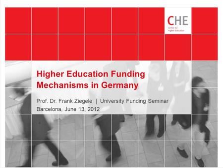 Higher Education Funding Mechanisms in Germany Prof. Dr. Frank Ziegele | University Funding Seminar Barcelona, June 13, 2012.