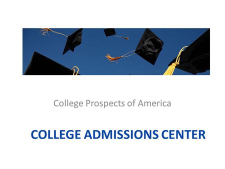 COLLEGE ADMISSIONS CENTER College Prospects of America.