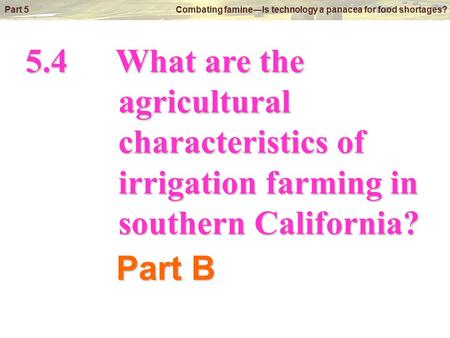 © Oxford University Press 2009 Part 5 Combating famine―Is technology a panacea for food shortages? 5.4What are the agricultural agricultural characteristics.