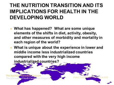 The Nutrition Transition Program The University of North Carolina at Chapel Hill Popkin, Public Health Nutrition, Feb 2002 THE NUTRITION TRANSITION AND.