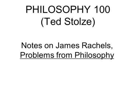 PHILOSOPHY 100 (Ted Stolze)