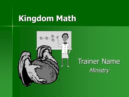 Kingdom Math Trainer Name Ministry. 2 Introduction Have the churches you are planting ever thought their church was too needy or small to help others?