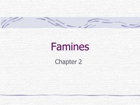 Famines Chapter 2. Famines Are localized, temporary and severe food shortages.