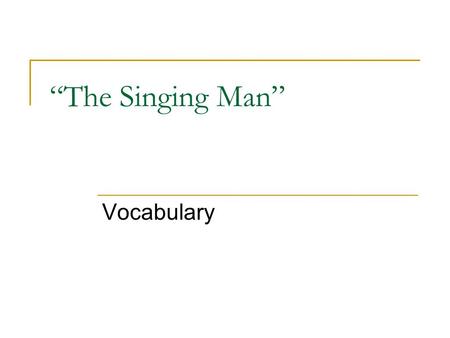 “The Singing Man” Vocabulary. abide Banzar tried to be a good member of the village and abide by the elders’ rules.