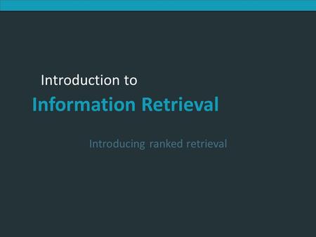 Introducing ranked retrieval