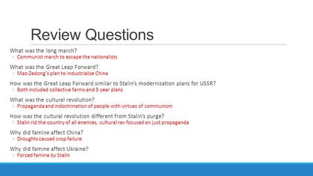 Review Questions What was the long march? ◦Communist march to escape the nationalists What was the Great Leap Forward? ◦Mao Zedong’s plan to industrialize.