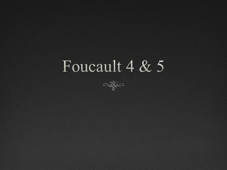 4. Deployment of Sexuality4. Deployment of Sexuality  Knowledge-pleasure  Demand for the truth of sex  Annex sex to the field of rationality  Sex.