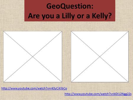 GeoQuestion: Are you a Lilly or a Kelly?