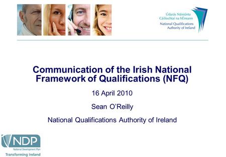 Communication of the Irish National Framework of Qualifications (NFQ) 16 April 2010 Sean O’Reilly National Qualifications Authority of Ireland.