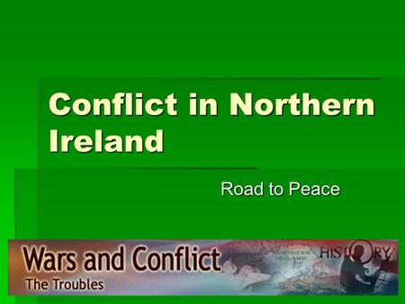 Conflict in Northern Ireland Road to Peace. Background  1200  1690  17thC  1800  1846  1921  1949  Conquered and colonised by England  Battle.