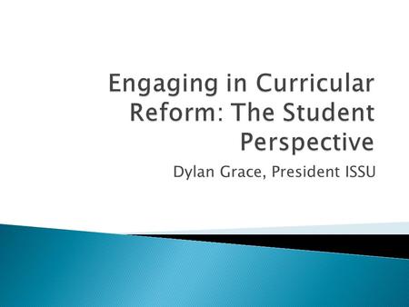 Dylan Grace, President ISSU.  Plan for when and how the new Junior Cycle will be introduced has been outlined  Expectation that new senior cycle and.