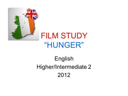 FILM STUDY “HUNGER” English Higher/Intermediate 2 2012.