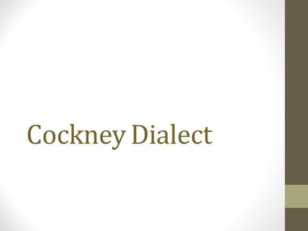 Cockney Dialect. Vowel Substitutions Ah to Aw Off, fork, walk, forty, important, hospital, sauce, awful He’s got no fork to eat the sauce/Paul thought.