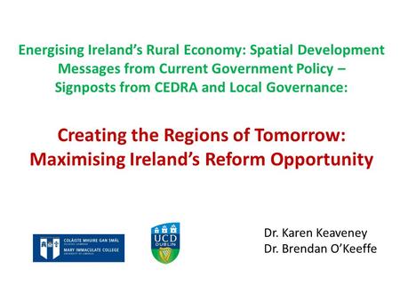 Energising Ireland’s Rural Economy: Spatial Development Messages from Current Government Policy – Signposts from CEDRA and Local Governance: Creating the.