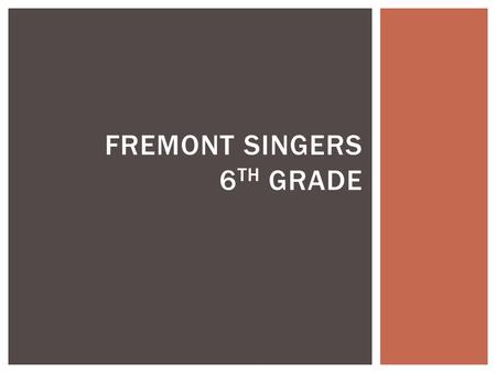 FREMONT SINGERS 6 TH GRADE. Welcome band/chorus students! Please fill out a questionnaire Take a stick and put your name on it too! Class Goal To Increase.