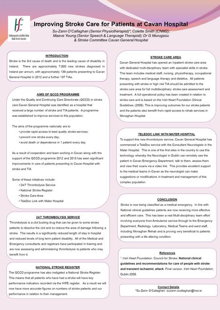 Improving Stroke Care for Patients at Cavan Hospital Su-Zann O’Callaghan (Senior Physiotherapist)*; Colette Smith (CNM2); Maeve Young (Senior Speech &