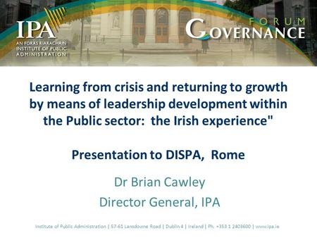 Learning from crisis and returning to growth by means of leadership development within the Public sector: the Irish experience Presentation to DISPA,