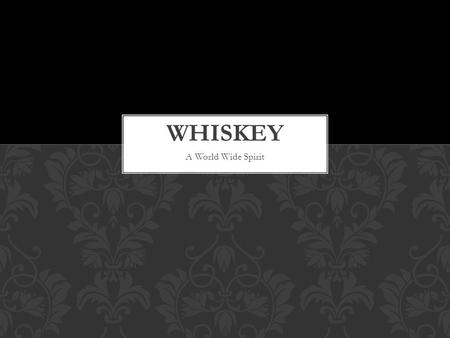 A World Wide Spirit. United States -Jack Daniel’s -Jim Beam -Woodford Reserve Canada -Crown Royal -Canadian Club -Black Velvet WHISKEY Irish -Jameson.