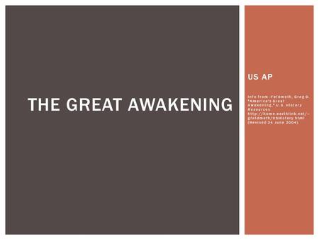 US AP Info from :Feldmeth, Greg D. America's Great Awakening, U.S. History Resources  gfeldmeth/USHistory.html (Revised 24.