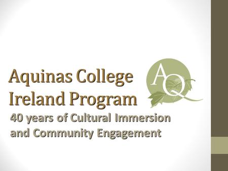 Aquinas College Ireland Program 40 years of Cultural Immersion and Community Engagement.