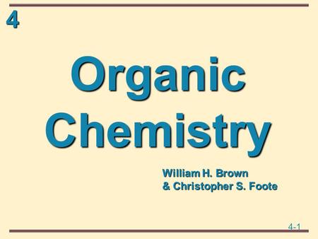 4 4-1 Organic Chemistry William H. Brown & Christopher S. Foote.