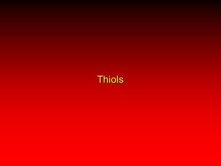 Thiols. Thiols are less polar than alcohols MethanolMethanethiol bp: 65°C bp: 6°C.