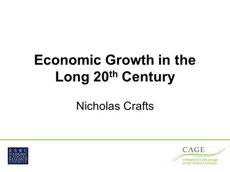 Economic Growth in the Long 20 th Century Nicholas Crafts.