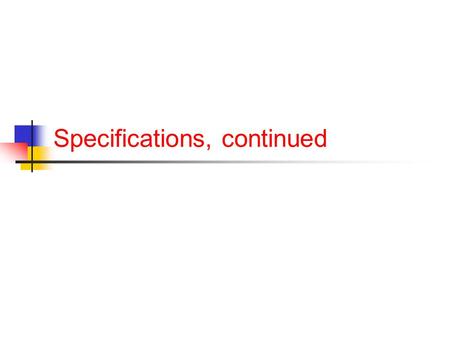 Specifications, continued. Announcements HW1 was due today at 2 HW2 will be out tonight No class on Tuesday, class next Friday Quiz 2 today Spring 15.