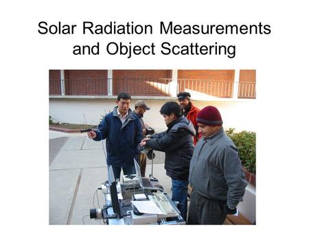 Solar Radiation Measurements and Object Scattering.