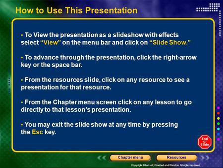 Copyright © by Holt, Rinehart and Winston. All rights reserved. ResourcesChapter menu How to Use This Presentation To View the presentation as a slideshow.