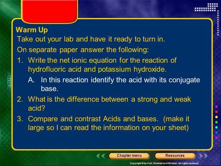 Copyright © by Holt, Rinehart and Winston. All rights reserved. ResourcesChapter menu Warm Up Take out your lab and have it ready to turn in. On separate.