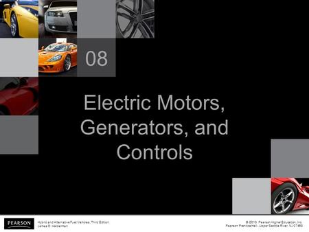 Electric Motors, Generators, and Controls 08 © 2013 Pearson Higher Education, Inc. Pearson Prentice Hall - Upper Saddle River, NJ 07458 Hybrid and Alternative.