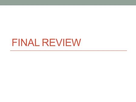 FINAL REVIEW. Stronger vs Weaker (one more time!) Requires less? Promises more? (stricter specifications on what the effects entail) Throws more exceptions?