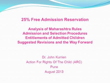 25% Free Admission Reservation Analysis of Maharashtra Rules Admission and Selection Procedures Entitlements of Admitted Children Suggested Revisions and.