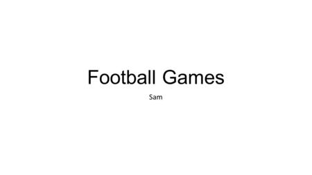 Football Games Sam. Hand to foot possession game Set up: 30m square, one team of bibs on team without. How to play: Players will start of by throwing.