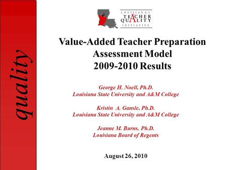 Quality George H. Noell, Ph.D. Louisiana State University and A&M College Kristin A. Gansle, Ph.D. Louisiana State University and A&M College Jeanne M.